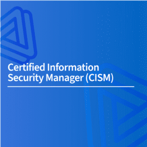 Certified Information Security Manager (CISM)