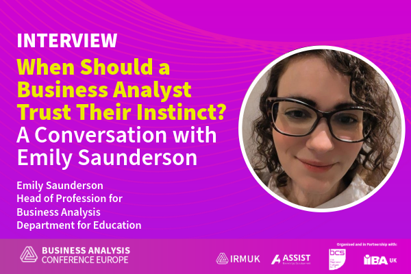 When Should a Business Analyst Trust Their Instinct A Conversation with Emily Saunderson